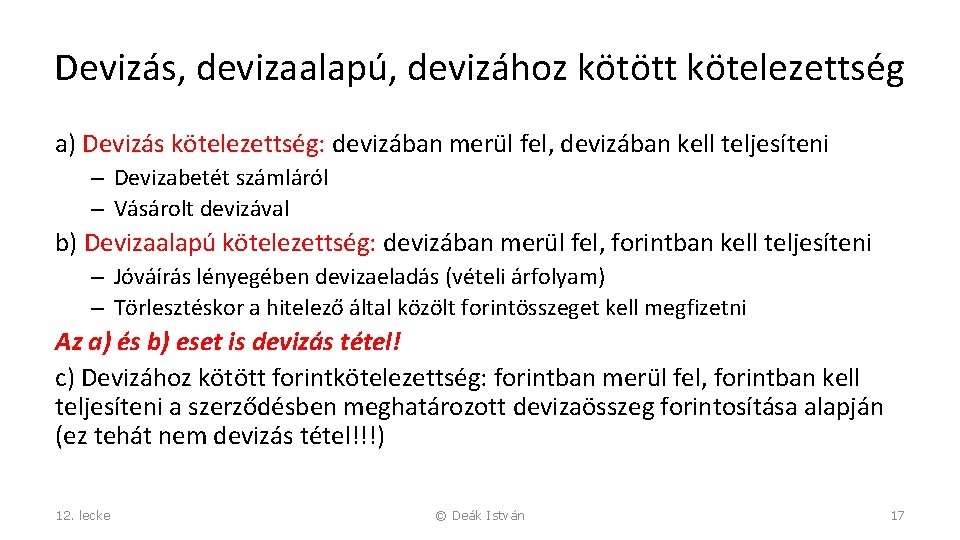 Devizás, devizaalapú, devizához kötött kötelezettség a) Devizás kötelezettség: devizában merül fel, devizában kell teljesíteni