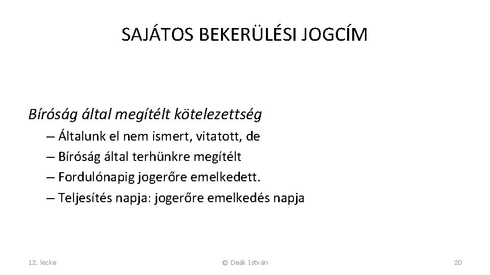 SAJÁTOS BEKERÜLÉSI JOGCÍM Bíróság által megítélt kötelezettség – Általunk el nem ismert, vitatott, de