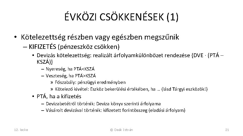 ÉVKÖZI CSÖKKENÉSEK (1) • Kötelezettség részben vagy egészben megszűnik – KIFIZETÉS (pénzeszköz csökken) •