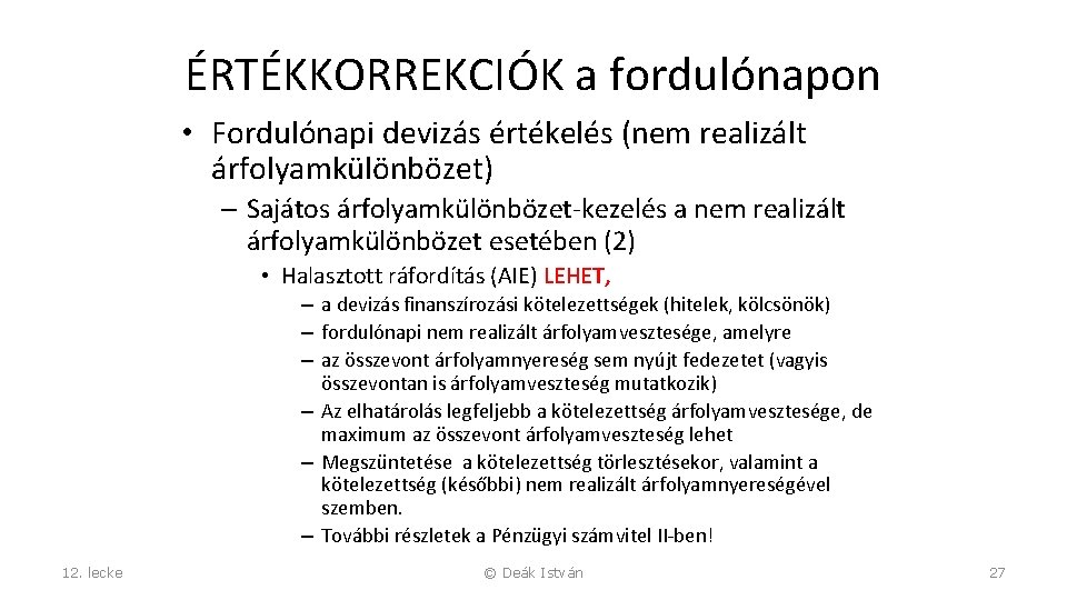 ÉRTÉKKORREKCIÓK a fordulónapon • Fordulónapi devizás értékelés (nem realizált árfolyamkülönbözet) – Sajátos árfolyamkülönbözet-kezelés a