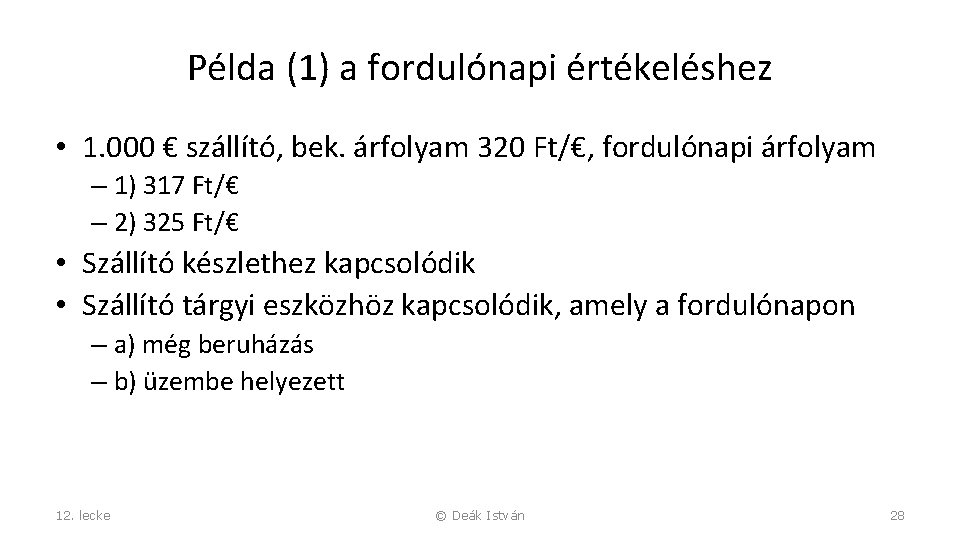 Példa (1) a fordulónapi értékeléshez • 1. 000 € szállító, bek. árfolyam 320 Ft/€,