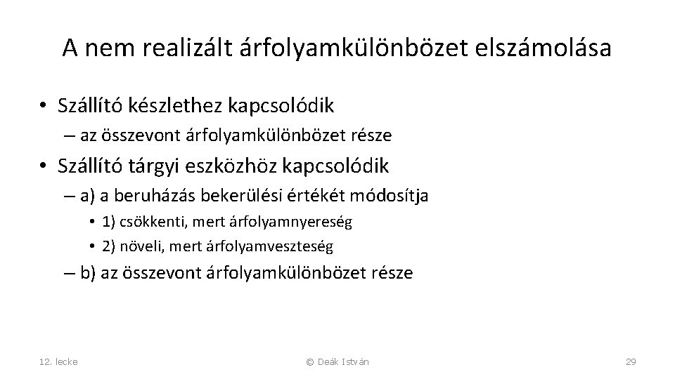 A nem realizált árfolyamkülönbözet elszámolása • Szállító készlethez kapcsolódik – az összevont árfolyamkülönbözet része