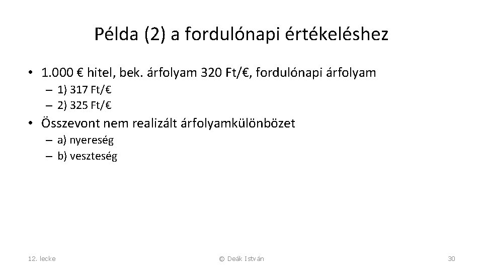 Példa (2) a fordulónapi értékeléshez • 1. 000 € hitel, bek. árfolyam 320 Ft/€,