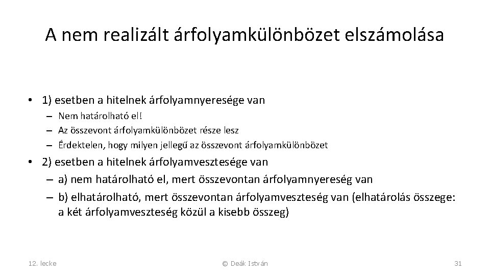 A nem realizált árfolyamkülönbözet elszámolása • 1) esetben a hitelnek árfolyamnyeresége van – Nem