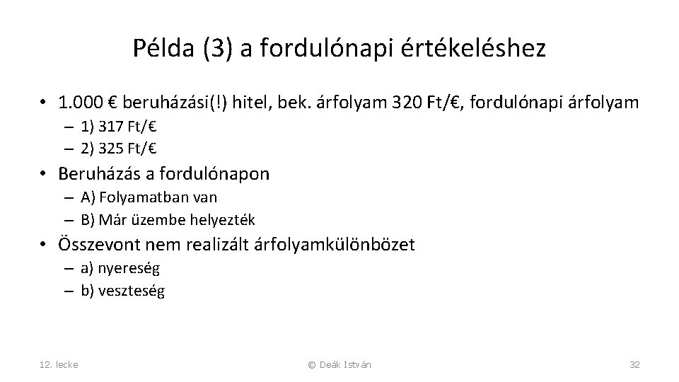 Példa (3) a fordulónapi értékeléshez • 1. 000 € beruházási(!) hitel, bek. árfolyam 320