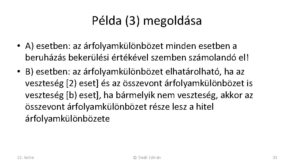 Példa (3) megoldása • A) esetben: az árfolyamkülönbözet minden esetben a beruházás bekerülési értékével