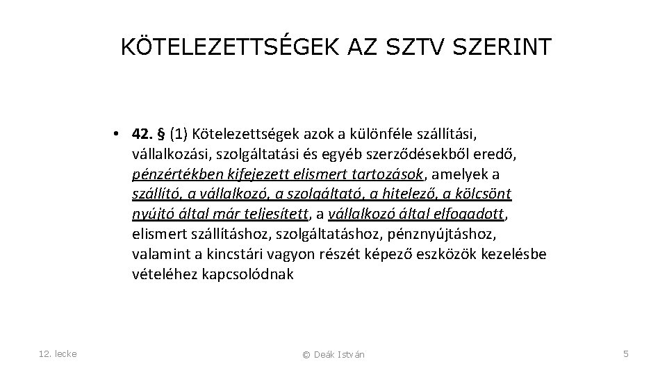 KÖTELEZETTSÉGEK AZ SZTV SZERINT • 42. § (1) Kötelezettségek azok a különféle szállítási, vállalkozási,