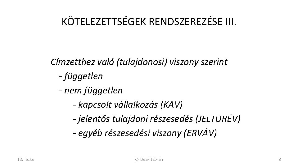KÖTELEZETTSÉGEK RENDSZEREZÉSE III. Címzetthez való (tulajdonosi) viszony szerint - független - nem független - KÖTELEZETTSÉGEK RENDSZEREZÉSE III. Címzetthez való (tulajdonosi) viszony szerint - független - nem független -