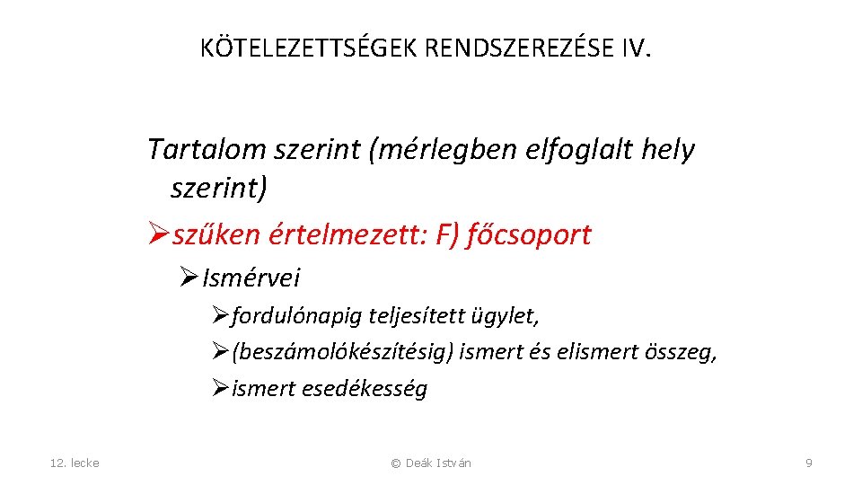 KÖTELEZETTSÉGEK RENDSZEREZÉSE IV. Tartalom szerint (mérlegben elfoglalt hely szerint) Øszűken értelmezett: F) főcsoport ØIsmérvei