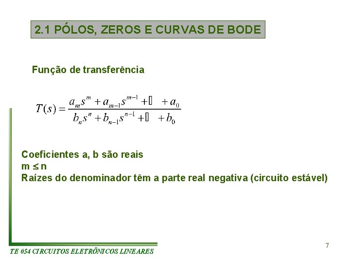 2. 1 PÓLOS, ZEROS E CURVAS DE BODE Função de transferência Coeficientes a, b 2. 1 PÓLOS, ZEROS E CURVAS DE BODE Função de transferência Coeficientes a, b