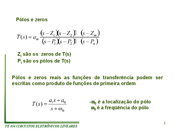 Pólos e zeros Zi são os zeros de T(s) Pi são os pólos de Pólos e zeros Zi são os zeros de T(s) Pi são os pólos de