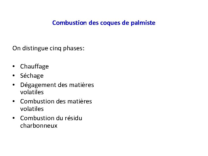 Combustion des coques de palmiste On distingue cinq phases: • Chauffage • Séchage •