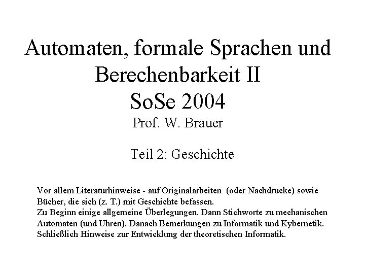 Automaten, formale Sprachen und Berechenbarkeit II So. Se 2004 Prof. W. Brauer Teil 2: