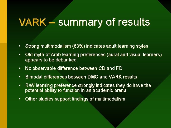 VARK – summary of results • Strong multimodalism (63%) indicates adult learning styles •