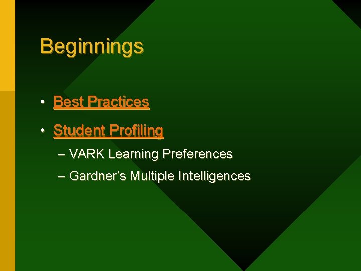 Beginnings • Best Practices • Student Profiling – VARK Learning Preferences – Gardner’s Multiple