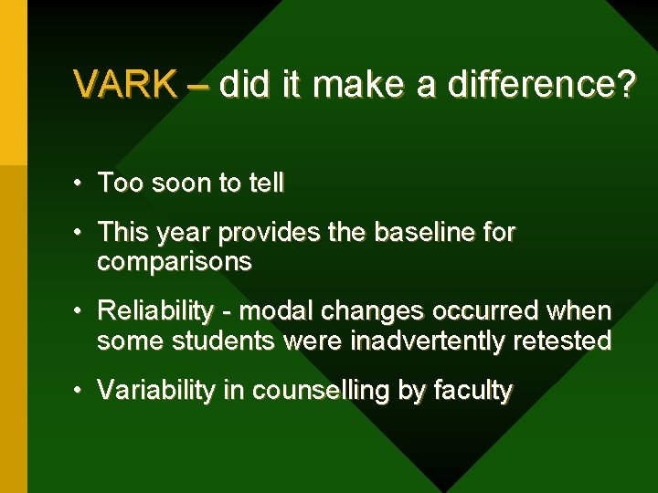 VARK – did it make a difference? • Too soon to tell • This