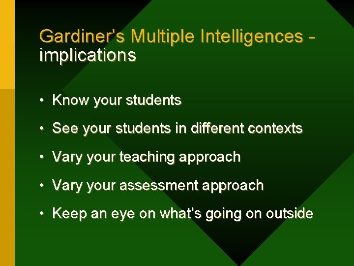 Gardiner’s Multiple Intelligences - implications • Know your students • See your students in