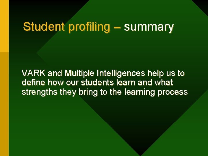 Student profiling – summary VARK and Multiple Intelligences help us to define how our