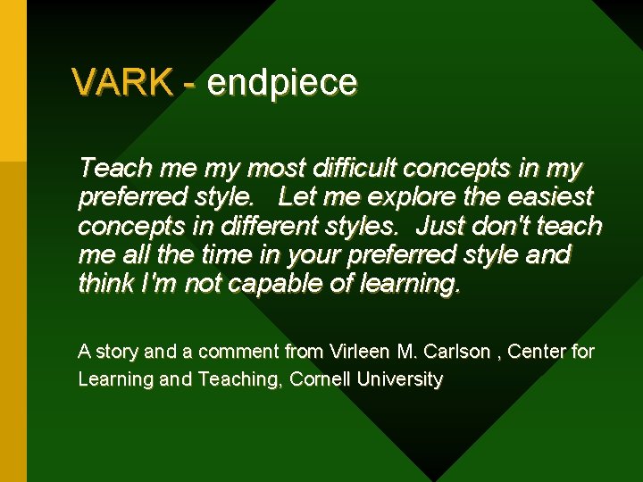 VARK - endpiece Teach me my most difficult concepts in my preferred style. Let