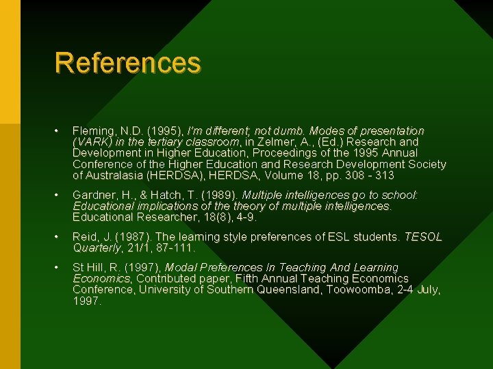 References • Fleming, N. D. (1995), I'm different; not dumb. Modes of presentation (VARK)