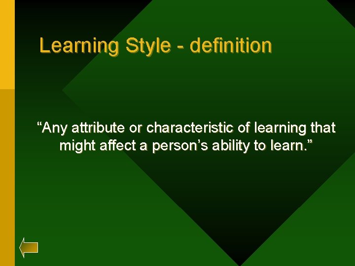 Learning Style - definition “Any attribute or characteristic of learning that might affect a