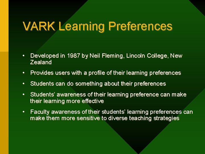 VARK Learning Preferences • Developed in 1987 by Neil Fleming, Lincoln College, New Zealand