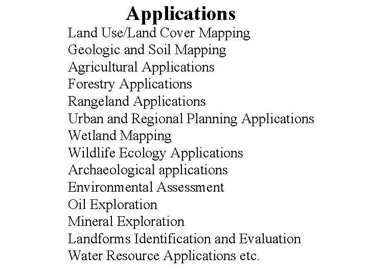 Applications Land Use/Land Cover Mapping Geologic and Soil Mapping Agricultural Applications Forestry Applications Rangeland