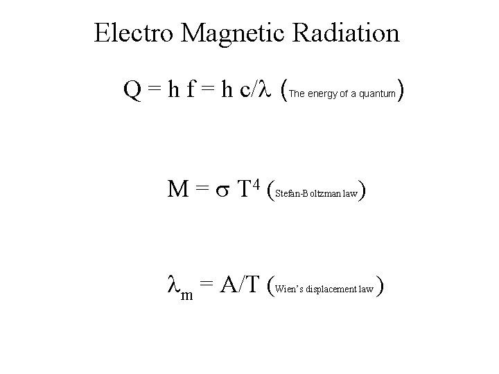 Electro Magnetic Radiation Q = h f = h c/ ( M = T