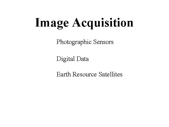 Image Acquisition Photographic Sensors Digital Data Earth Resource Satellites 