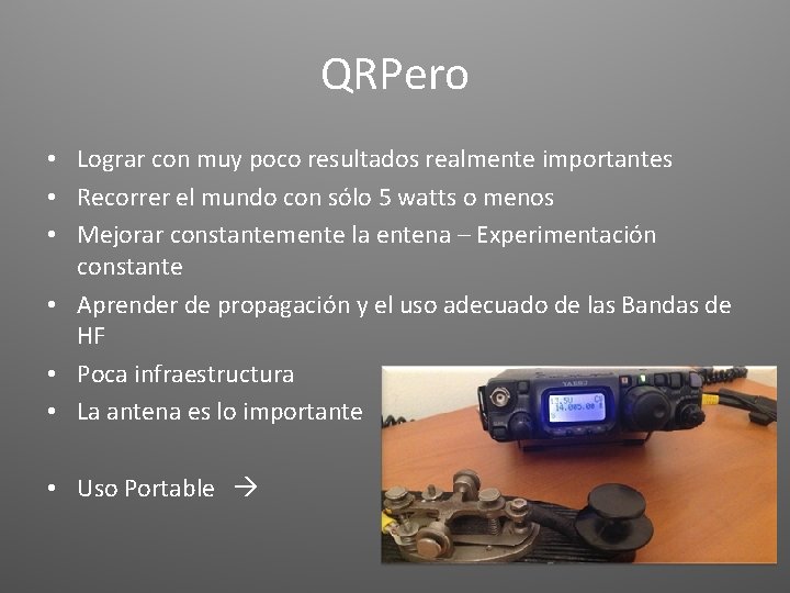 QRPero • Lograr con muy poco resultados realmente importantes • Recorrer el mundo con
