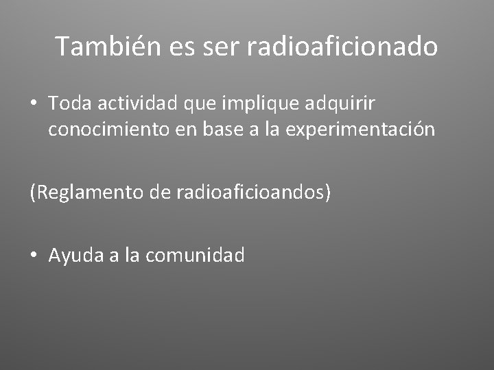 También es ser radioaficionado • Toda actividad que implique adquirir conocimiento en base a