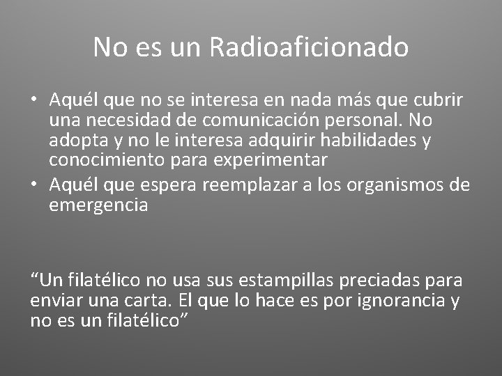 No es un Radioaficionado • Aquél que no se interesa en nada más que