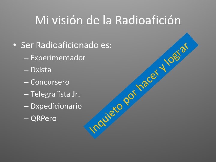 Mi visión de la Radioafición r a r • Ser Radioaficionado es: – Experimentador