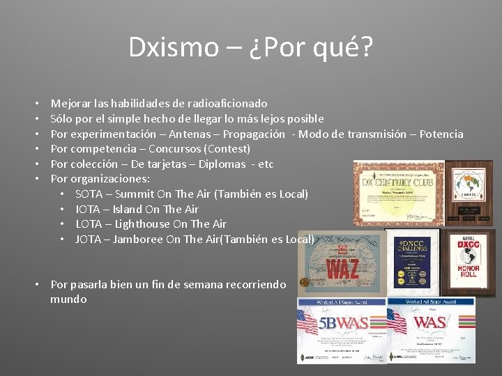 Dxismo – ¿Por qué? • • • Mejorar las habilidades de radioaficionado Sólo por