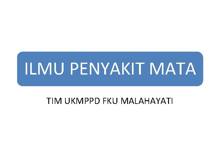 ILMU PENYAKIT MATA TIM UKMPPD FKU MALAHAYATI ILMU PENYAKIT MATA TIM UKMPPD FKU MALAHAYATI