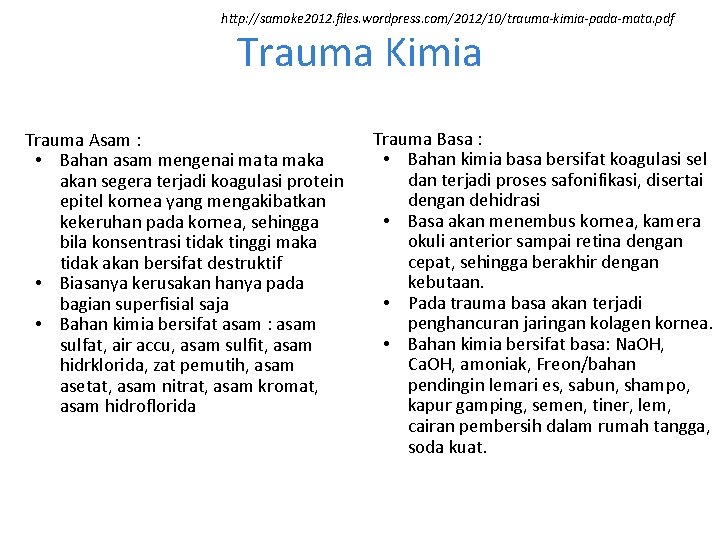 http: //samoke 2012. files. wordpress. com/2012/10/trauma-kimia-pada-mata. pdf Trauma Kimia Trauma Asam : • Bahan http: //samoke 2012. files. wordpress. com/2012/10/trauma-kimia-pada-mata. pdf Trauma Kimia Trauma Asam : • Bahan