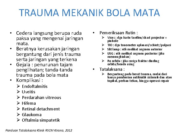 TRAUMA MEKANIK BOLA MATA • Cedera langsung berupa ruda paksa yang mengenai jaringan mata. TRAUMA MEKANIK BOLA MATA • Cedera langsung berupa ruda paksa yang mengenai jaringan mata.