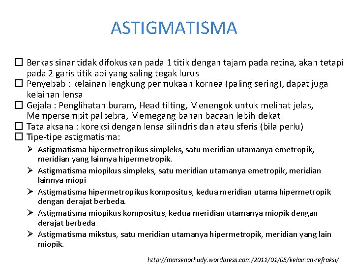 ASTIGMATISMA � Berkas sinar tidak difokuskan pada 1 titik dengan tajam pada retina, akan ASTIGMATISMA � Berkas sinar tidak difokuskan pada 1 titik dengan tajam pada retina, akan