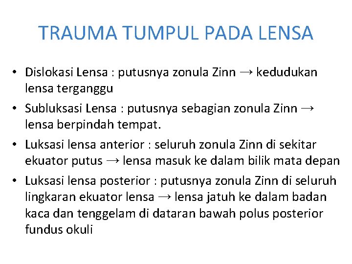 TRAUMA TUMPUL PADA LENSA • Dislokasi Lensa : putusnya zonula Zinn → kedudukan lensa TRAUMA TUMPUL PADA LENSA • Dislokasi Lensa : putusnya zonula Zinn → kedudukan lensa