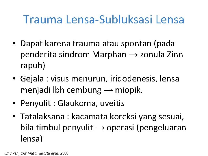 Trauma Lensa-Subluksasi Lensa • Dapat karena trauma atau spontan (pada penderita sindrom Marphan → Trauma Lensa-Subluksasi Lensa • Dapat karena trauma atau spontan (pada penderita sindrom Marphan →
