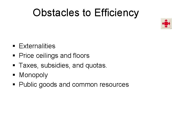Obstacles to Efficiency § § § Externalities Price ceilings and floors Taxes, subsidies, and