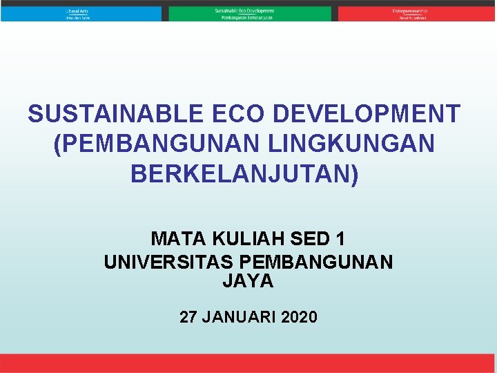 SUSTAINABLE ECO DEVELOPMENT (PEMBANGUNAN LINGKUNGAN BERKELANJUTAN) MATA KULIAH SED 1 UNIVERSITAS PEMBANGUNAN JAYA 27