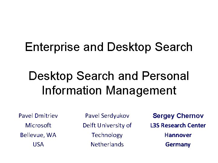 Enterprise and Desktop Search and Personal Information Management Pavel Dmitriev Microsoft Bellevue, WA USA