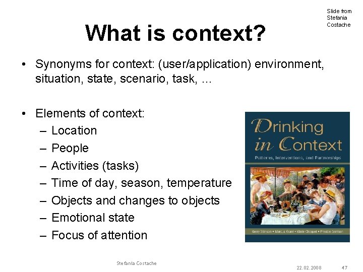 Slide from Stefania Costache What is context? • Synonyms for context: (user/application) environment, situation,