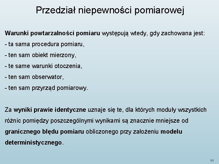 Przedział niepewności pomiarowej Warunki powtarzalności pomiaru występują wtedy, gdy zachowana jest: - ta sama Przedział niepewności pomiarowej Warunki powtarzalności pomiaru występują wtedy, gdy zachowana jest: - ta sama