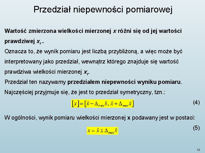 Przedział niepewności pomiarowej Wartość zmierzona wielkości mierzonej x różni się od jej wartości prawdziwej Przedział niepewności pomiarowej Wartość zmierzona wielkości mierzonej x różni się od jej wartości prawdziwej