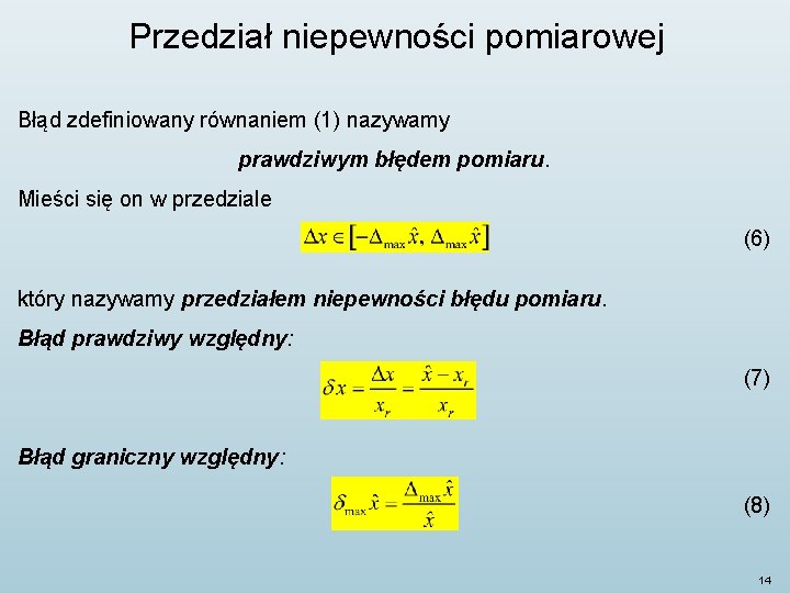 Przedział niepewności pomiarowej Błąd zdefiniowany równaniem (1) nazywamy prawdziwym błędem pomiaru. Mieści się on Przedział niepewności pomiarowej Błąd zdefiniowany równaniem (1) nazywamy prawdziwym błędem pomiaru. Mieści się on