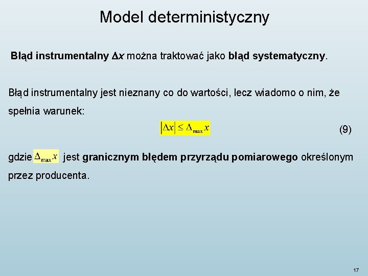 Model deterministyczny Błąd instrumentalny x można traktować jako błąd systematyczny. Błąd instrumentalny jest nieznany Model deterministyczny Błąd instrumentalny x można traktować jako błąd systematyczny. Błąd instrumentalny jest nieznany