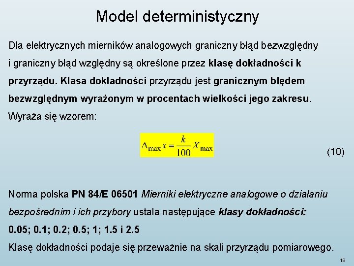 Model deterministyczny Dla elektrycznych mierników analogowych graniczny błąd bezwzględny i graniczny błąd względny są Model deterministyczny Dla elektrycznych mierników analogowych graniczny błąd bezwzględny i graniczny błąd względny są