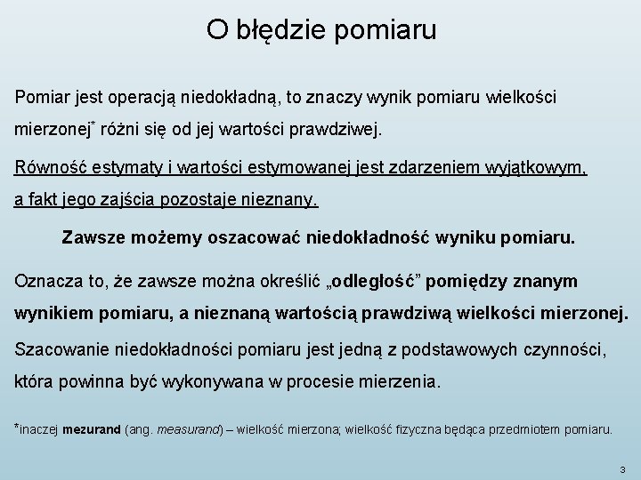 O błędzie pomiaru Pomiar jest operacją niedokładną, to znaczy wynik pomiaru wielkości mierzonej* różni O błędzie pomiaru Pomiar jest operacją niedokładną, to znaczy wynik pomiaru wielkości mierzonej* różni